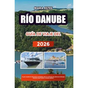 ESTES, MARA RÍO DANUBE GUÍA DE VIAJE DEL 2026: Tu guía completa de información privilegiada sobre la vía fluvial más pintoresca de Europa; Itinerarios, joyas ocultas y consejos prácticos ESTES, MARA RÍO DANUBE GUÍA DE VIAJE DEL 2026: Tu guía completa de información privilegiada sobre la vía fluvial más pintoresca de Europa; Itinerarios, joyas ocultas y consejos prácticos