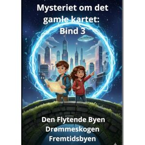 Homs, Joan Jordi Guitart Mysteriet om det gamle kartet: Bind 3 Den Flytende Byen Drømmeskogen Fremtidsbyen Homs, Joan Jordi Guitart Mysteriet om det gamle kartet: Bind 3 Den Flytende Byen Drømmeskogen Fremtidsbyen
