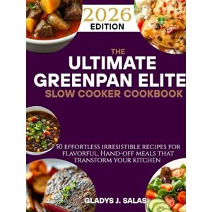 Salas, Gladys j. The Ultimate GreenPan Elite Electric Slow Cooker Cookbook: 50 Effortless Recipes for Flavorful, Hands-Off Meals That Transform Your Kitchen Salas, Gladys j. The Ultimate GreenPan Elite Electric Slow Cooker Cookbook: 50 Effortless Recipes for Flavorful, Hands-Off Meals That Transform Your Kitchen