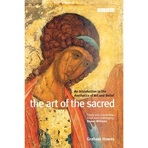 Howes, Graham The Art of the Sacred: An Introduction to the Aesthetics of Art and Belief Howes, Graham The Art of the Sacred: An Introduction to the Aesthetics of Art and Belief