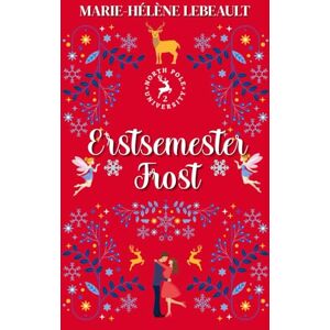 Lebeault, Marie-Hélène Erstsemester-Frost: Weihnachtliche Paranormal Romance (Nordpol-Universität) Lebeault, Marie-Hélène Erstsemester-Frost: Weihnachtliche Paranormal Romance (Nordpol-Universität)