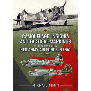 Timin, Mikhail Camouflage, Insignia and Tactical Markings of the Aircraft of the Red Army Air Force in 1941: Volume 1 Timin, Mikhail Camouflage, Insignia and Tactical Markings of the Aircraft of the Red Army Air Force in 1941: Volume 1