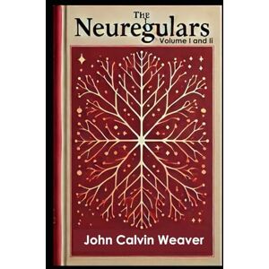 Weaver, John Calvin The Neuregulars, Volume I and II: Misunderstood Geniuses of a New Evolution Weaver, John Calvin The Neuregulars, Volume I and II: Misunderstood Geniuses of a New Evolution