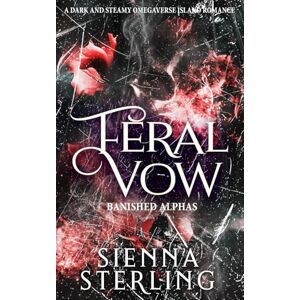 Sterling, Sienna Feral Vow: A Dark and Steamy Omegaverse Island Romance (Banished Alphas) Sterling, Sienna Feral Vow: A Dark and Steamy Omegaverse Island Romance (Banished Alphas)