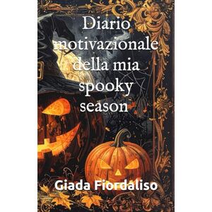 Fiordaliso, Giada Diario motivazionale della mia spooky season con copertina con zucca e sfondi interni a tema Halloween Fiordaliso, Giada Diario motivazionale della mia spooky season con copertina con zucca e sfondi interni a tema Halloween