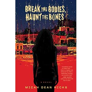 Hicks, Micah Dean Break the Bodies, Haunt the Bones Hicks, Micah Dean Break the Bodies, Haunt the Bones