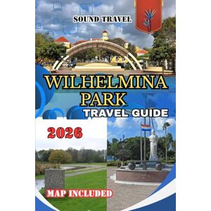 Travel, Sound WILHELMINA PARK TRAVEL GUIDE 2026: Explore Curaçao’s Heart: Things to Do, Where to Stay, Local Food, Culture & Hidden Treasures Around Wilhelmina Park Travel, Sound WILHELMINA PARK TRAVEL GUIDE 2026: Explore Curaçao’s Heart: Things to Do, Where to Stay, Local Food, Culture & Hidden Treasures Around Wilhelmina Park