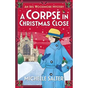 Salter, Michelle A Corpse in Christmas Close: Spend Christmas 2025 solving this festive historical cozy mystery from Michelle Salter (The Iris Woodmore Mysteries, 5) Salter, Michelle A Corpse in Christmas Close: Spend Christmas 2025 solving this festive historical cozy mystery from Michelle Salter (The Iris Woodmore Mysteries, 5)