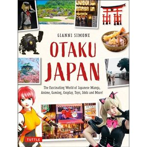 Gianni Simone Otaku Japan: Explore the World of Japanese Manga, Anime, Gaming, Cosplay, Toys and More!: The Fascinating World of Japanese Manga, Anime, ... with ... ... with more than 400 photographs and 21 maps) Gianni Simone Otaku Japan: Explore the World of Japanese Manga, Anime, Gaming, Cosplay, Toys and More!: The Fascinating World of Japanese Manga, Anime, ... with ... ... with more than 400 photographs and 21 maps)