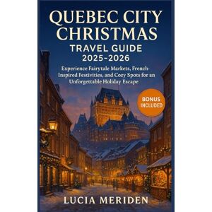 Meriden, Lucia Quebec City Christmas Travel Guide 2025–2026: Experience Fairytale Markets, French-Inspired Festivities, and Cozy Spots for an Unforgettable Holiday Escape Meriden, Lucia Quebec City Christmas Travel Guide 2025–2026: Experience Fairytale Markets, French-Inspired Festivities, and Cozy Spots for an Unforgettable Holiday Escape