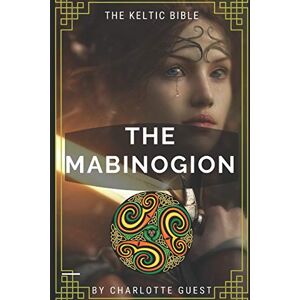 Guest, Charlotte THE MABINOGION illustrated: The Keltic Bible Guest, Charlotte THE MABINOGION illustrated: The Keltic Bible