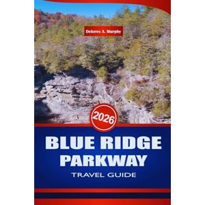 Murphy, Delores A. BLUE RIDGE PARKWAY TRAVEL GUIDE 2026: Discover Hiking Trails, Waterfalls, and Top Attractions Across North Carolina’s Mountain Route Murphy, Delores A. BLUE RIDGE PARKWAY TRAVEL GUIDE 2026: Discover Hiking Trails, Waterfalls, and Top Attractions Across North Carolina’s Mountain Route