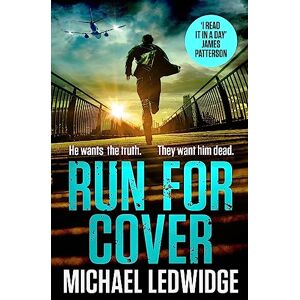 Ledwidge, Michael Run For Cover: 'I READ IT IN A DAY. GREAT CHARACTERS, GREAT STORYTELLING.' JAMES PATTERSON Ledwidge, Michael Run For Cover: 'I READ IT IN A DAY. GREAT CHARACTERS, GREAT STORYTELLING.' JAMES PATTERSON
