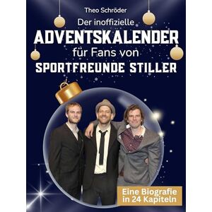 Schröder, Theo Der inoffizielle Adventskalender für Fans von Sportfreunde Stiller: 24 Tage mit deinem Star bis Weihnachten. Fanbuch und Biografie in einem. Das ideale Geschenkt für alle Fans. Schröder, Theo Der inoffizielle Adventskalender für Fans von Sportfreunde Stiller: 24 Tage mit deinem Star bis Weihnachten. Fanbuch und Biografie in einem. Das ideale Geschenkt für alle Fans.