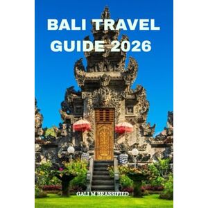 BRASSFIELD, GALI M BALI TRAVEL GUIDE 2026: Explore Bali Without Stress. Essential Tips, Cultural Insights, Hidden Germs, and Local Secrets for a Meaningful Bali Journey BRASSFIELD, GALI M BALI TRAVEL GUIDE 2026: Explore Bali Without Stress. Essential Tips, Cultural Insights, Hidden Germs, and Local Secrets for a Meaningful Bali Journey