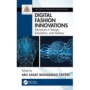 Digital Fashion Innovations: Advances in Design, Simulation, and Industry (Textile Institute Professional Publications) Digital Fashion Innovations: Advances in Design, Simulation, and Industry (Textile Institute Professional Publications)