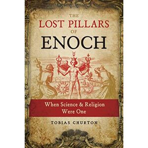 Churton, Tobias The Lost Pillars of Enoch: When Science and Religion Were One Churton, Tobias The Lost Pillars of Enoch: When Science and Religion Were One