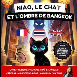 Thaï, Olivia Niao, le chat et l’ombre de Bangkok : Histoire en thai, français, anglais pour les enfants dès 3 ans et les adultes pour apprendre le thaï: Apprendre à lire et parler le thaï, l’anglais et le français Thaï, Olivia Niao, le chat et l’ombre de Bangkok : Histoire en thai, français, anglais pour les enfants dès 3 ans et les adultes pour apprendre le thaï: Apprendre à lire et parler le thaï, l’anglais et le français