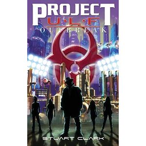 Clark, Professor of History Stuart Project U.L.F.: Outbreak Clark, Professor of History Stuart Project U.L.F.: Outbreak
