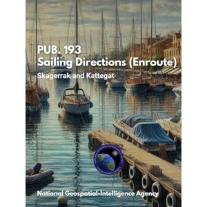 National Geospatial-Intelligence Agency PUB. 193 Sailing Directions (Enroute): Skagerrak and Kattegat National Geospatial-Intelligence Agency PUB. 193 Sailing Directions (Enroute): Skagerrak and Kattegat