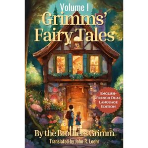 Grimm, Jacob Grimms' Fairy Tales: English French Dual Language Edition: Volume I (Grimms' Fairy Tales: English French Dual Language Series) Grimm, Jacob Grimms' Fairy Tales: English French Dual Language Edition: Volume I (Grimms' Fairy Tales: English French Dual Language Series)