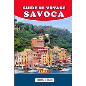 BRYAN, ROBERTA K. GUIDE DE VOYAGE SAVOCA 2026: Savoca, le village le plus enchanteur de la Sicile cachée : un guide de voyage complet pour 2026 – Culture, gastronomie, ... Parrain et art de vivre sicilien authentique BRYAN, ROBERTA K. GUIDE DE VOYAGE SAVOCA 2026: Savoca, le village le plus enchanteur de la Sicile cachée : un guide de voyage complet pour 2026 – Culture, gastronomie, ... Parrain et art de vivre sicilien authentique