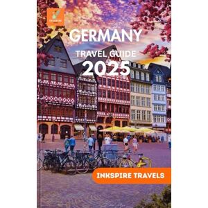 Travels, Inkspire Germany Travel Guide 2025: A Journey Through The Country ‘s Hidden Corners, Rich Traditions, and Unique Local Flavors Travels, Inkspire Germany Travel Guide 2025: A Journey Through The Country ‘s Hidden Corners, Rich Traditions, and Unique Local Flavors