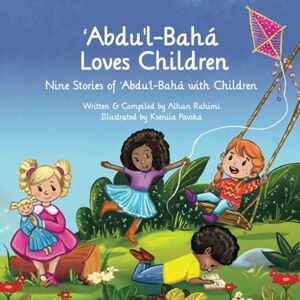 Rahimi, Alhan ʻAbdu'l-Bahá Loves Children: Nine Stories of ʻAbdu'l-Bahá with Children (Baha'i Holy Days) Rahimi, Alhan ʻAbdu'l-Bahá Loves Children: Nine Stories of ʻAbdu'l-Bahá with Children (Baha'i Holy Days)