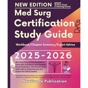 Publication, NewGrade Med Surg Certification Study Guide 2025-2026: All in One Prep to Pass the Medical Exam with Confidence with Detailed Visual Illustration, 700 Practice ... Reviews and Expert Test Taking System Publication, NewGrade Med Surg Certification Study Guide 2025-2026: All in One Prep to Pass the Medical Exam with Confidence with Detailed Visual Illustration, 700 Practice ... Reviews and Expert Test Taking System