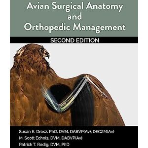 Orosz, Susan Avian Surgical Anatomy And Orthopedic Management, 2nd Edition Orosz, Susan Avian Surgical Anatomy And Orthopedic Management, 2nd Edition