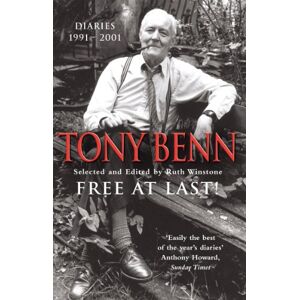 Tony Benn Free At Last! Diaries 1991-2001 Tony Benn Free At Last! Diaries 1991-2001