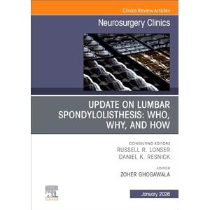 Update on Lumbar Spondylolisthesis: Who, Why, and How, An Issue of Neurosurgery Clinics of North America (Volume 37-1) (The Clinics: Surgery, Volume 37-1) Update on Lumbar Spondylolisthesis: Who, Why, and How, An Issue of Neurosurgery Clinics of North America (Volume 37-1) (The Clinics: Surgery, Volume 37-1)