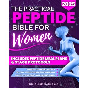 MARLOWE, DR. ELISE The Practical Peptide Bible for Women: A Proven Scientific Guide to Enhance Hair, Rejuvenate Skin and Lips, Burn Stubborn Fat, Boost Collagen, Increase Libido, and Sculpt Your Body with Confidence MARLOWE, DR. ELISE The Practical Peptide Bible for Women: A Proven Scientific Guide to Enhance Hair, Rejuvenate Skin and Lips, Burn Stubborn Fat, Boost Collagen, Increase Libido, and Sculpt Your Body with Confidence