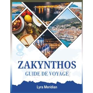 Meridian, Lyra ZAKYNTHOS GUIDE DE VOYAGE: Un guide complet pour explorer les superbes plages de l'île, ses charmants villages, sa riche histoire, sa cuisine authentique et aventures inoubliables. Meridian, Lyra ZAKYNTHOS GUIDE DE VOYAGE: Un guide complet pour explorer les superbes plages de l'île, ses charmants villages, sa riche histoire, sa cuisine authentique et aventures inoubliables.