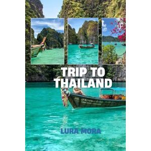 Mora, Lura Thailand Travel Guide 2025: The Ultimate Planner for Your Thai Adventure Mora, Lura Thailand Travel Guide 2025: The Ultimate Planner for Your Thai Adventure