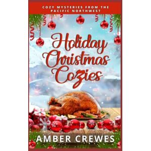 Crewes, Amber Holiday Christmas Cozies: Cozy Mysteries from the Pacific Northwest Crewes, Amber Holiday Christmas Cozies: Cozy Mysteries from the Pacific Northwest