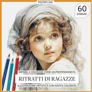 Editions, Posterlike Impara a colorare come un professionista Ritratti di ragazze. Illustrazione artistica con matita colorata: Perfeziona i tuoi Ritratti di Ragazze con ... Disegno e Colore in Ritratti Realistici) Editions, Posterlike Impara a colorare come un professionista Ritratti di ragazze. Illustrazione artistica con matita colorata: Perfeziona i tuoi Ritratti di Ragazze con ... Disegno e Colore in Ritratti Realistici)