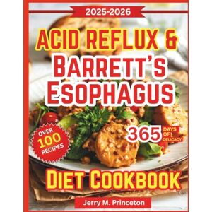Princeton Acid Reflux & Barrett’s Esophagus Diet Cookbook: Simple Recipes Designed to Ease Painful Flare Ups, Improve Digestion, and Bring Lasting Comfort to Mealtimes Princeton Acid Reflux & Barrett’s Esophagus Diet Cookbook: Simple Recipes Designed to Ease Painful Flare Ups, Improve Digestion, and Bring Lasting Comfort to Mealtimes
