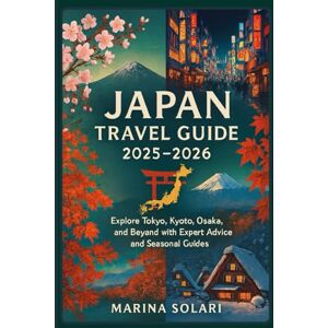 Marina Japan Travel Guide 2025–2026: Explore Tokyo, Kyoto, Osaka, and Beyond with Expert Advice and Seasonal Guides Marina Japan Travel Guide 2025–2026: Explore Tokyo, Kyoto, Osaka, and Beyond with Expert Advice and Seasonal Guides