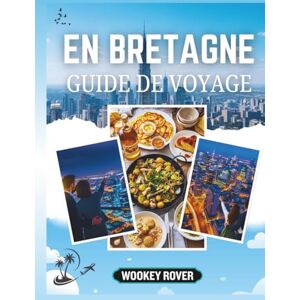 ROVER, WOOKEY GUIDE DE VOYAGE EN BRETAGNE: Un manuel détaillé pour explorer les côtes enchanteresses, villes médiévales, le patrimoine celtique et trésors culinaires de la ville ROVER, WOOKEY GUIDE DE VOYAGE EN BRETAGNE: Un manuel détaillé pour explorer les côtes enchanteresses, villes médiévales, le patrimoine celtique et trésors culinaires de la ville