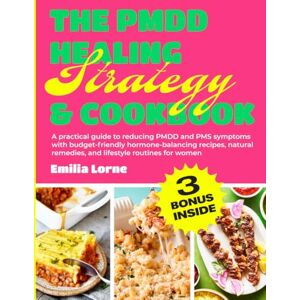 Lorne, Emilia The Pmdd Healing Strategy & Cookbook: A practical guide to reducing PMDD and PMS symptoms with budget-friendly hormone-balancing recipes, natural remedies, and lifestyle routines for women Lorne, Emilia The Pmdd Healing Strategy & Cookbook: A practical guide to reducing PMDD and PMS symptoms with budget-friendly hormone-balancing recipes, natural remedies, and lifestyle routines for women