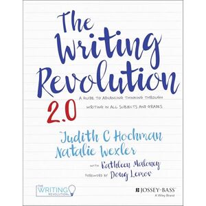 Hochman, Judith C. The Writing Revolution 2.0: A Guide to Advancing Thinking Through Writing in All Subjects and Grades Hochman, Judith C. The Writing Revolution 2.0: A Guide to Advancing Thinking Through Writing in All Subjects and Grades