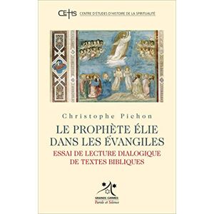 Pichon, Christophe Le prophète Elie dans les Évangiles: Essai de lecture dialogique de textes bibliques Pichon, Christophe Le prophète Elie dans les Évangiles: Essai de lecture dialogique de textes bibliques