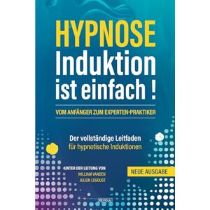 Vanden, William Hypnose: Induktion ist einfach!: Der vollständige Leitfaden für hypnotische Induktionen Vanden, William Hypnose: Induktion ist einfach!: Der vollständige Leitfaden für hypnotische Induktionen