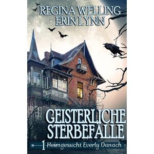 Welling, Regina Geisterliche Sterbefälle: Gemütliches Mysterium mit psychischem Reiz: 1 (Heimgesucht Everly Danach) Welling, Regina Geisterliche Sterbefälle: Gemütliches Mysterium mit psychischem Reiz: 1 (Heimgesucht Everly Danach)