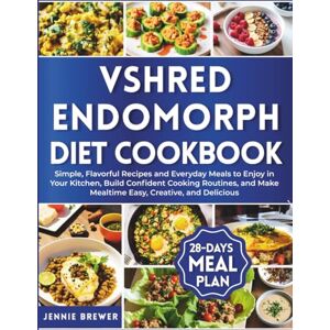 Brewer, Jennie VShred Endomorph Diet Cookbook: Simple, Flavorful Recipes and Everyday Meals to Enjoy in Your Kitchen, Build Confident Cooking Routines, and Make Mealtime Easy, Creative, and Delicious Brewer, Jennie VShred Endomorph Diet Cookbook: Simple, Flavorful Recipes and Everyday Meals to Enjoy in Your Kitchen, Build Confident Cooking Routines, and Make Mealtime Easy, Creative, and Delicious