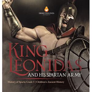 Baby Professor King Leonidas and His Spartan Army History of Sparta Grade 5 Children's Ancient History Baby Professor King Leonidas and His Spartan Army History of Sparta Grade 5 Children's Ancient History