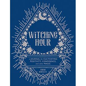 Bartlett, Sarah Witching Hour: A Journal for Cultivating Positivity, Confidence, and Other Magic Bartlett, Sarah Witching Hour: A Journal for Cultivating Positivity, Confidence, and Other Magic