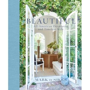 Sikes, Mark D. Beautiful: All-American Decorating and Timeless Style Sikes, Mark D. Beautiful: All-American Decorating and Timeless Style