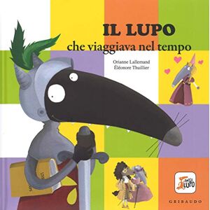 Thuillier, Éléonore Il lupo che viaggiava nel tempo. Amico lupo Thuillier, Éléonore Il lupo che viaggiava nel tempo. Amico lupo